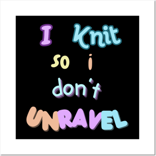 I knit so I don't unravel Posters and Art